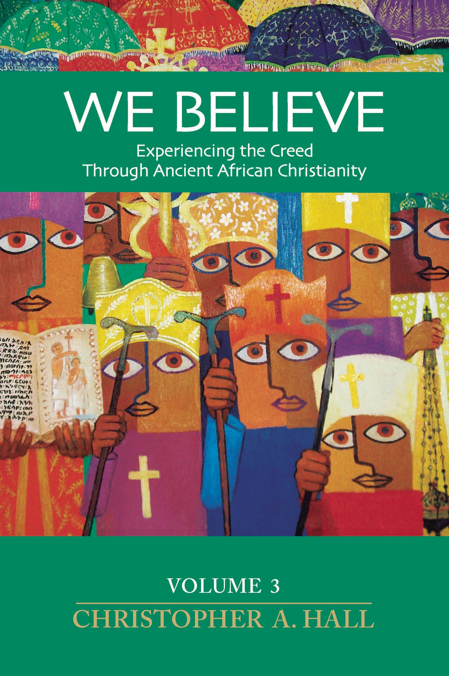 We Believe: Experiencing the Nicene Creed Through Ancient African Christianity (Vol. 3)