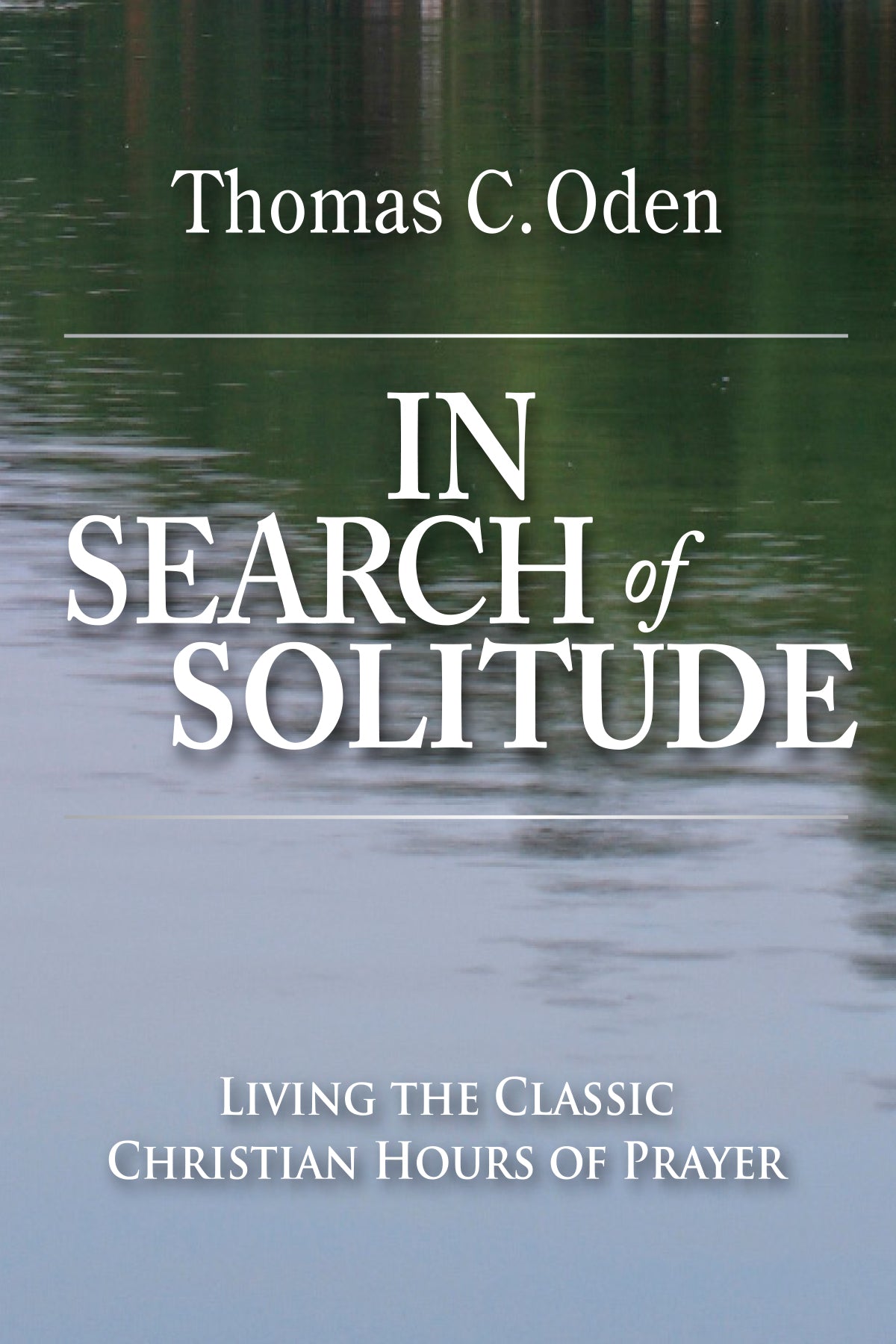 In Search of Solitude: Living the Classic Christian Hours of Prayer (eBook)