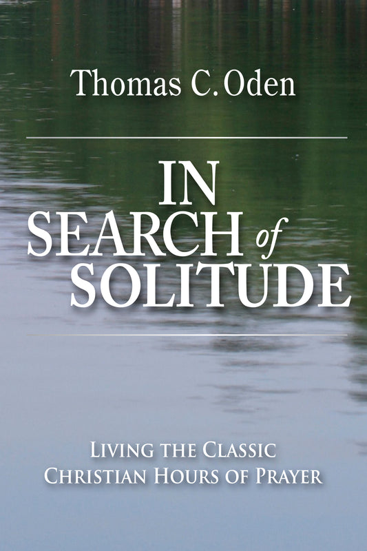 In Search of Solitude: Living the Classic Christian Hours of Prayer (eBook)
