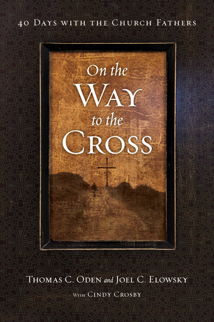 On the Way to the Cross: 40 Days with the Church Fathers
