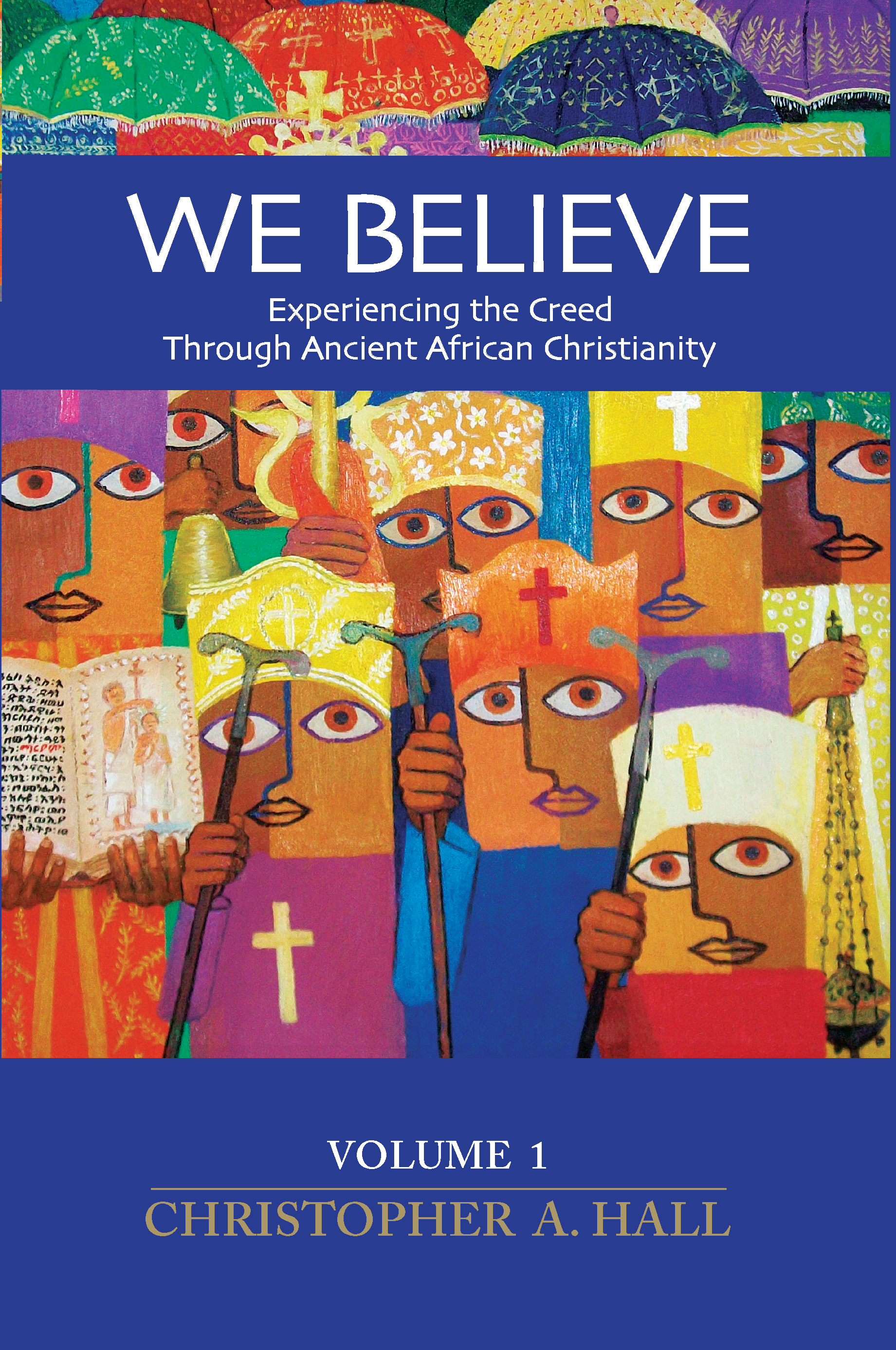 We Believe: Experiencing the Creed Through Ancient African Christianity Vol. 1
